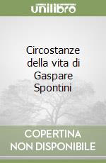 Circostanze della vita di Gaspare Spontini