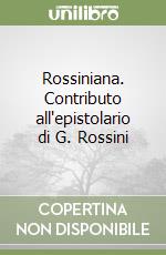 Rossiniana. Contributo all'epistolario di G. Rossini