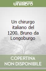 Un chirurgo italiano del 1200. Bruno da Longoburgo