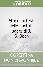 Studi sui testi delle cantate sacre di J. S. Bach libro