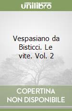 Vespasiano da Bisticci. Le vite. Vol. 2 libro