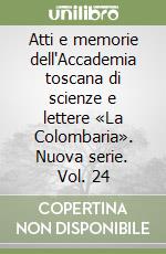 Atti e memorie dell'Accademia toscana di scienze e lettere «La Colombaria». Nuova serie. Vol. 24 libro
