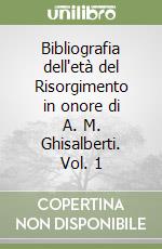 Bibliografia dell'età del Risorgimento in onore di A. M. Ghisalberti. Vol. 1 libro