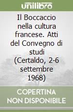 Il Boccaccio nella cultura francese. Atti del Convegno di studi (Certaldo, 2-6 settembre 1968) libro