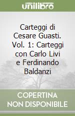 Carteggi di Cesare Guasti. Vol. 1: Carteggi con Carlo Livi e Ferdinando Baldanzi libro