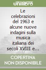 Le celebrazioni del 1963 e alcune nuove indagini sulla musica italiana dei secoli XVIII e XIX libro