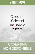 Celestino Celestini incisore e pittore libro