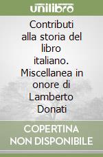 Contributi alla storia del libro italiano. Miscellanea in onore di Lamberto Donati libro
