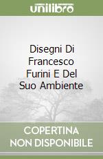 Disegni Di Francesco Furini E Del Suo Ambiente libro