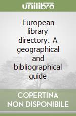 European library directory. A geographical and bibliographical guide