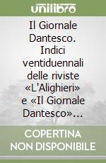 Il Giornale Dantesco. Indici ventiduennali delle riviste «L'Alighieri» e «Il Giornale Dantesco» (1889-1910)