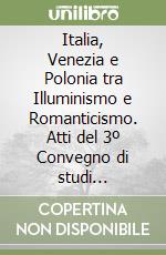 Italia, Venezia e Polonia tra Illuminismo e Romanticismo. Atti del 3º Convegno di studi (Venezia, 15-17 ottobre 1970)