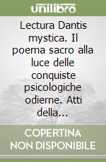 Lectura Dantis mystica. Il poema sacro alla luce delle conquiste psicologiche odierne. Atti della Settimana dantesca (28 luglio-3 agosto 1968) libro