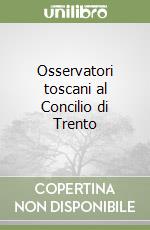 Osservatori toscani al Concilio di Trento libro