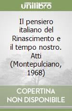 Il pensiero italiano del Rinascimento e il tempo nostro. Atti (Montepulciano, 1968)