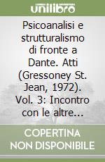 Psicoanalisi e strutturalismo di fronte a Dante. Atti (Gressoney St. Jean, 1972). Vol. 3: Incontro con le altre opere libro