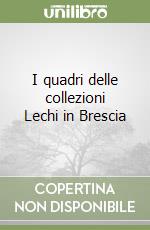 I quadri delle collezioni Lechi in Brescia libro