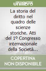 La storia del diritto nel quadro delle scienze storiche. Atti del 1º Congresso internazionale della Società italiana di storia del diritto libro