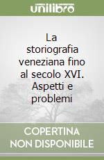 La storiografia veneziana fino al secolo XVI. Aspetti e problemi libro