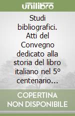 Studi bibliografici. Atti del Convegno dedicato alla storia del libro italiano nel 5° centenario dell'introduzione dell'arte tipografica in Italia (1965) libro