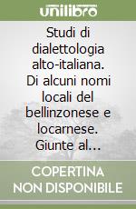 Studi di dialettologia alto-italiana. Di alcuni nomi locali del bellinzonese e locarnese. Giunte al «Vocabolario di Bormio» libro