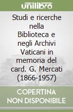 Studi e ricerche nella Biblioteca e negli Archivi Vaticani in memoria del card. G. Mercati (1866-1957) libro