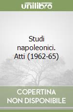 Studi napoleonici. Atti (1962-65)