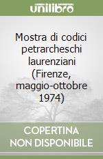 Mostra di codici petrarcheschi laurenziani (Firenze, maggio-ottobre 1974) libro