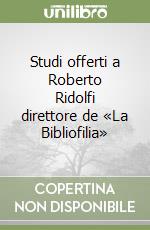 Studi offerti a Roberto Ridolfi direttore de «La Bibliofilia» libro