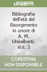 Bibliografia dell'età del Risorgimento in onore di A. M. Ghisalberti. Vol. 3 libro