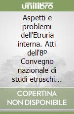 Aspetti e problemi dell'Etruria interna. Atti dell'8º Convegno nazionale di studi etruschi ed italici (Orvieto, 27-30 giugno 1972) libro