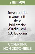 Inventari dei manoscritti delle biblioteche d'Italia. Vol. 53: Bologna libro