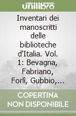 Inventari dei manoscritti delle biblioteche d'Italia. Vol. 1: Bevagna, Fabriano, Forlì, Gubbio, Pinerolo, Pistoia, Savignano, Serrasanquirico, Subiaco libro