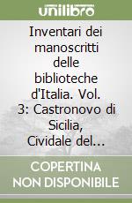 Inventari dei manoscritti delle biblioteche d'Italia. Vol. 3: Castronovo di Sicilia, Cividale del Friuli, Rovigo, Sandaniele del Friuli, Udine libro