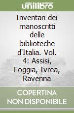 Inventari dei manoscritti delle biblioteche d'Italia. Vol. 4: Assisi, Foggia, Ivrea, Ravenna libro