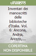 Inventari dei manoscritti delle biblioteche d'Italia. Vol. 6: Ancona, Andria, Arezzo, Bagnacavallo, Barletta, Bisceglie, Bitonto... libro