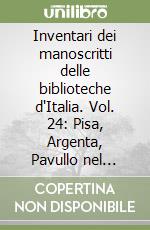 Inventari dei manoscritti delle biblioteche d'Italia. Vol. 24: Pisa, Argenta, Pavullo nel Frignano libro