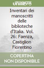 Inventari dei manoscritti delle biblioteche d'Italia. Vol. 26: Faenza, Castiglion Fiorentino libro