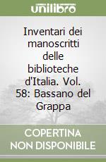 Inventari dei manoscritti delle biblioteche d'Italia. Vol. 58: Bassano del Grappa libro