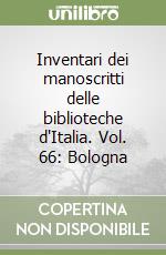 Inventari dei manoscritti delle biblioteche d'Italia. Vol. 66: Bologna libro