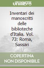 Inventari dei manoscritti delle biblioteche d'Italia. Vol. 73: Roma, Sassari libro