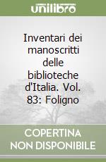 Inventari dei manoscritti delle biblioteche d'Italia. Vol. 83: Foligno libro