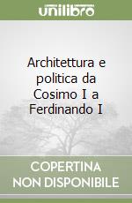 Architettura e politica da Cosimo I a Ferdinando I libro