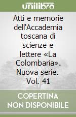 Atti e memorie dell'Accademia toscana di scienze e lettere «La Colombaria». Nuova serie. Vol. 41 libro