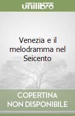 Venezia e il melodramma nel Seicento