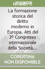 La formazione storica del diritto moderno in Europa. Atti del 3º Congresso internazionale della Società italiana di storia del diritto libro
