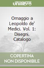 Omaggio a Leopoldo de' Medici. Vol. 1: Disegni. Catalogo libro