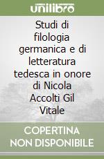 Studi di filologia germanica e di letteratura tedesca in onore di Nicola Accolti Gil Vitale libro