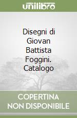 Disegni di Giovan Battista Foggini. Catalogo