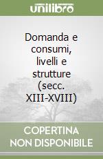 Domanda e consumi, livelli e strutture (secc. XIII-XVIII)